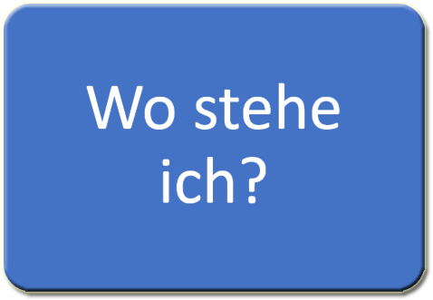 Wo stehe ich?